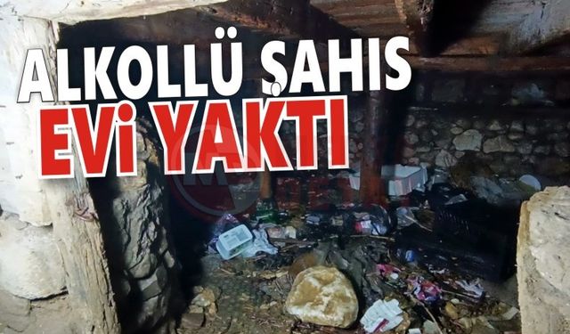 Alkollü şahıs evi yaktı