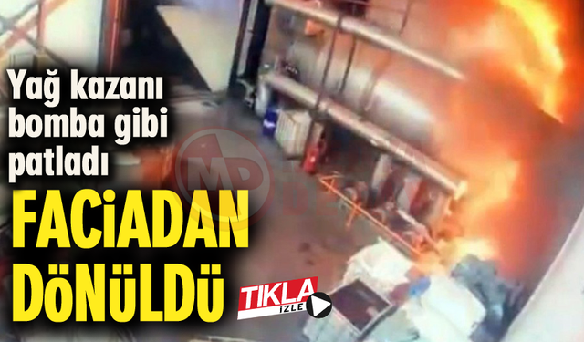 Yağ kazanı bomba gibi patladı!