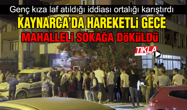 Kaynarca'da hareketli gece! Mahalleli sokağa döküldü