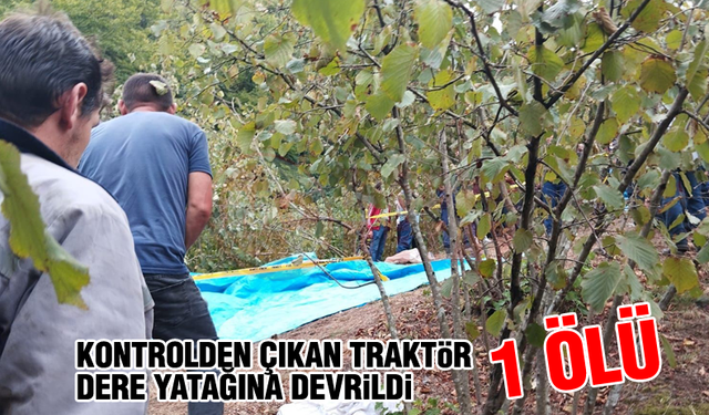 Traktör dere yatağına devrildi!  1 Ölü