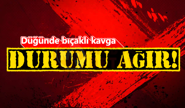 Düğünde bıçaklandı: Durumu ağır!