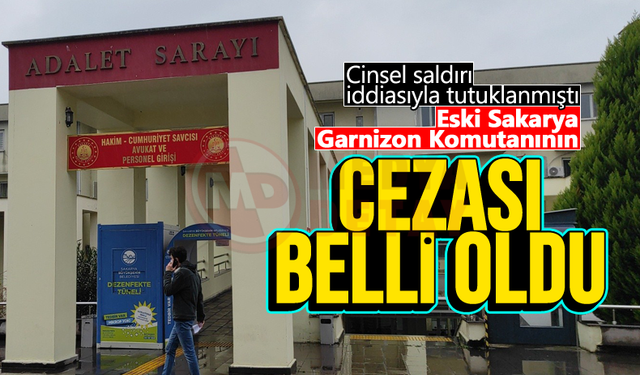 Tutuklanan komutanın cezası belli oldu