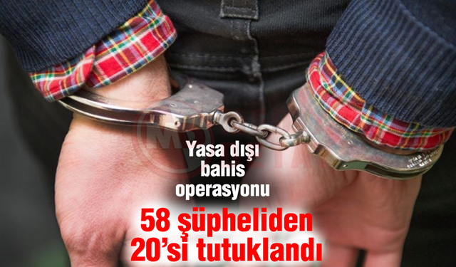 58 şüpheliden 20'si tutuklandı