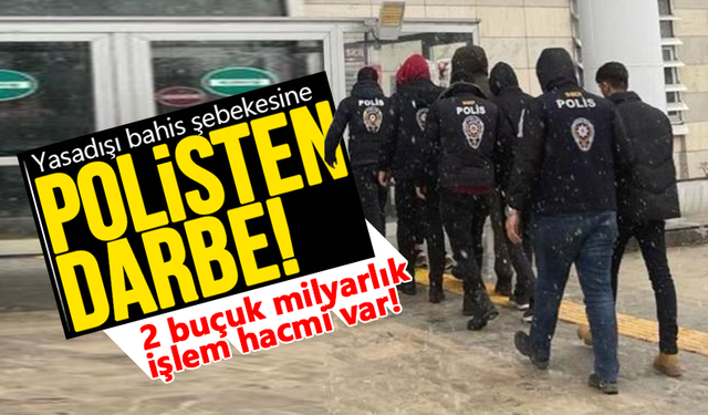 Yasadışı bahis şebekesine polisten darbe!