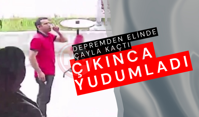 Depremden elinde çayla kaçtı: Çıkınca yudumladı
