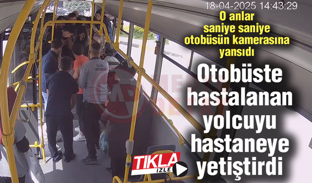 Otobüste hastalanan yolcuyu hastaneye yetiştirdi