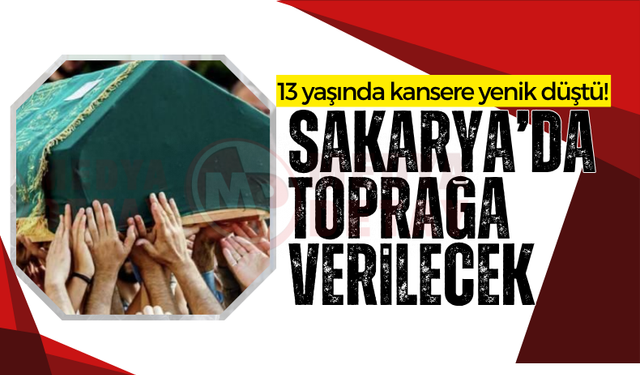 13 yaşında kansere yenik düştü!