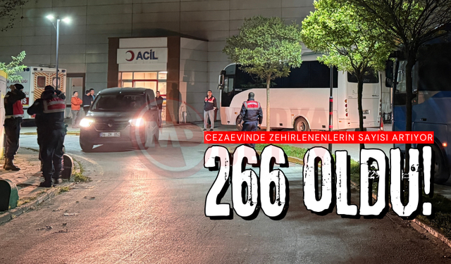 Cezaevinde zehirlenenlerin sayısı 266'ya yükseldi