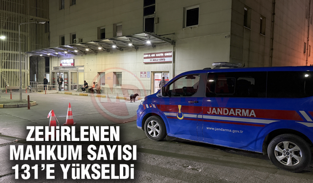 ZEHİRLENEN MAHKUM SAYISI 131'E YÜKSELDİ