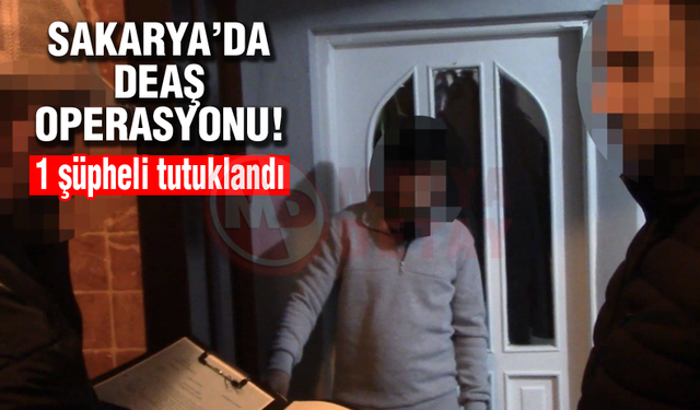 Sakarya’da DEAŞ operasyonu!