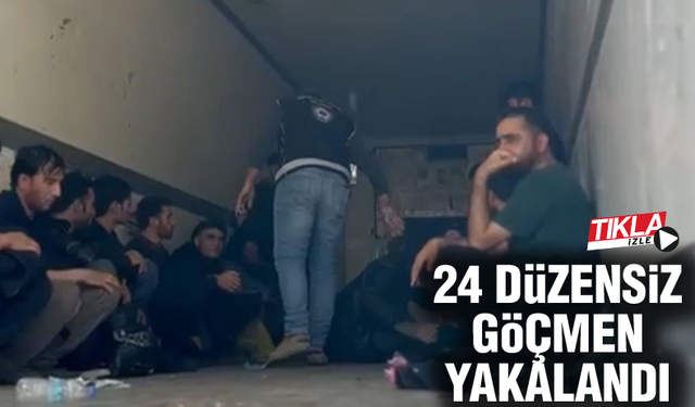 24 Düzensiz göçmen yakalandı