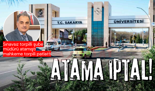 SAÜ'deki torpilli atama davasında sonuç: Torpil patladı!