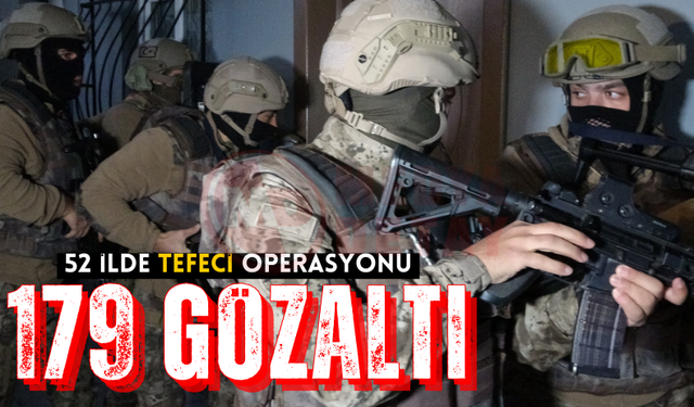 52 ilde tefeci operasyonu: 179 gözaltı