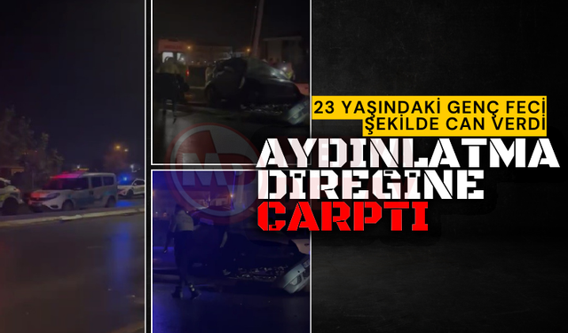 23 yaşındaki gencin feci ölümü: Aydınlatma direğine çarptı!