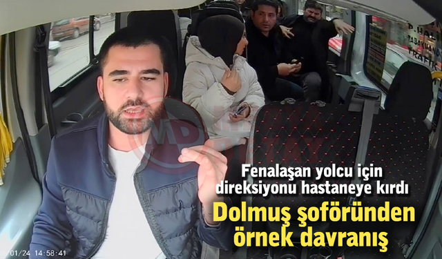 Fenalaşan yolcu için direksiyonu hastaneye kırdı