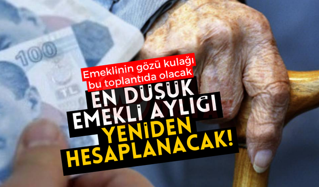En düşük emekli aylığı yeniden hesaplanacak!