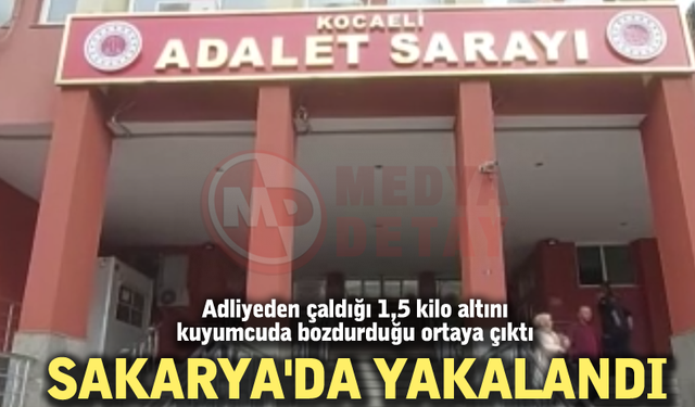 Adliyeden çaldığı 1,5 kilo altını kuyumcuda bozdurduğu ortaya çıktı
