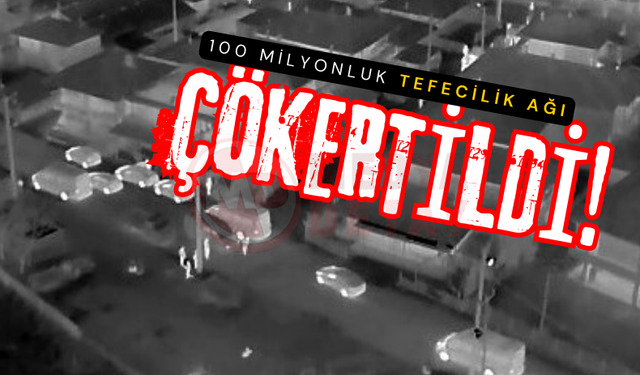 100 milyonluk tefecilik ağı çökertildi