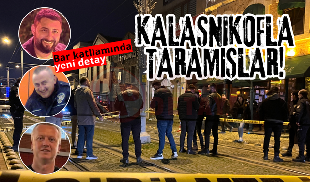 Bar katliamında yeni detay: Kalaşnikofla taramışlar!