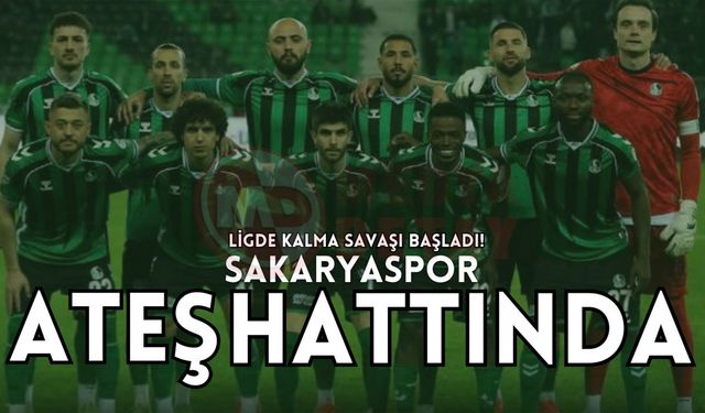 Sakaryaspor ateş hattında