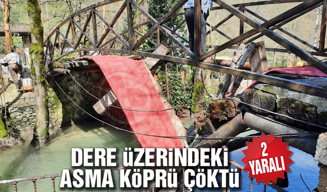 Dere üzerindeki asma köprü çöktü! 2 Yaralı
