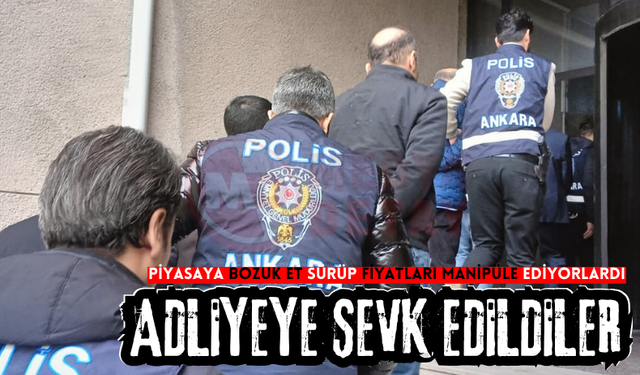 Et piyasasını manipüle eden şahıslar adliyeye sevk edildi!