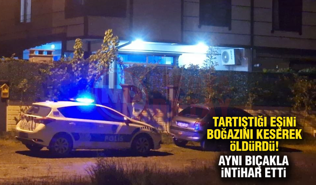 Tartıştığı eşini boğazını keserek öldürdü!