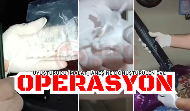 Uyuşturucu imalathanesine dönüştürülen eve operasyon