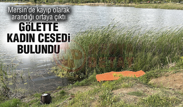 Mersin'de kayıp olan genç kız, Sakarya'da ölü bulundu