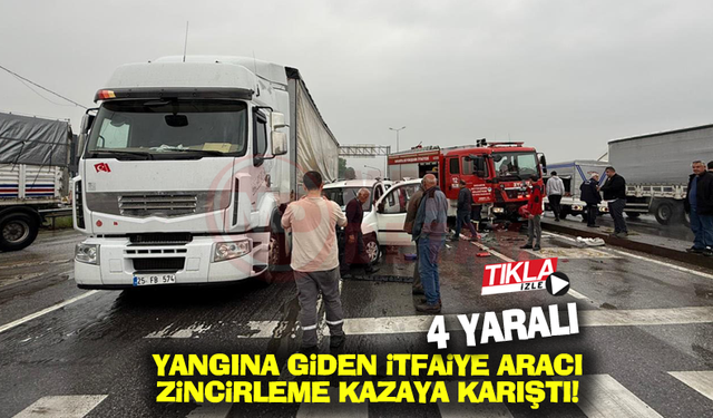 Yangına giden itfaiye aracı zincirleme kazaya karıştı!