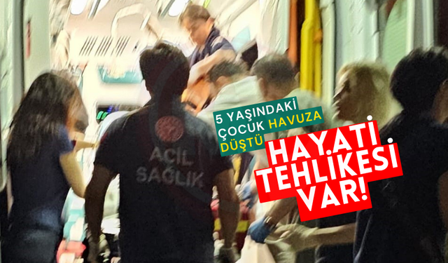 5 yaşındaki çocuk havuza düştü: Hayati tehlikesi var!