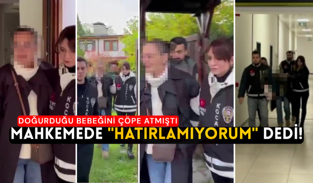 Doğurduğu bebeğini çöpe atmıştı: Mahkemede "Hatırlamıyorum" dedi!