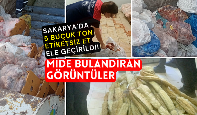 Sakarya'da 5 buçuk ton etiketsiz et ele geçirildi!