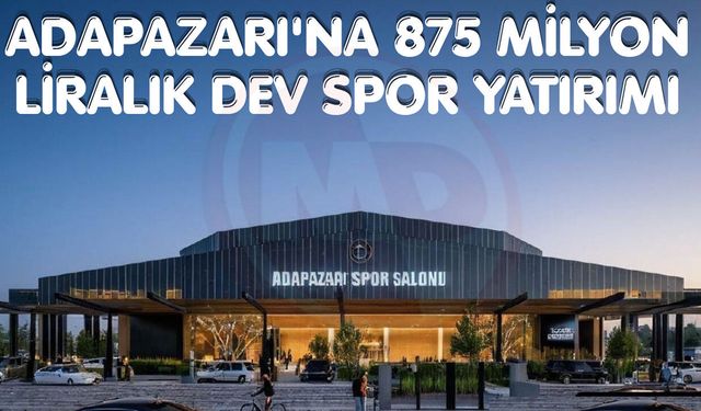 Adapazarı'na 875 milyon liralık dev spor yatırımı