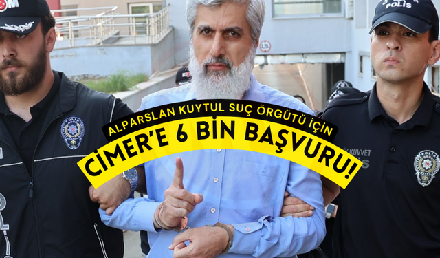 Alparslan Kuytul Suç Örgütü için CİMER’e 6 bin başvuru!
