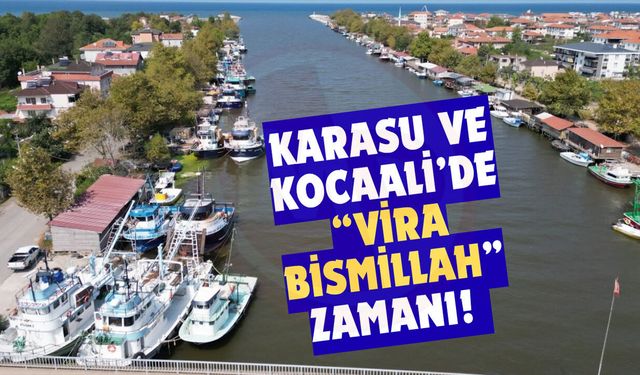 Karasu ve Kocaali’de “Vira Bismillah” zamanı!