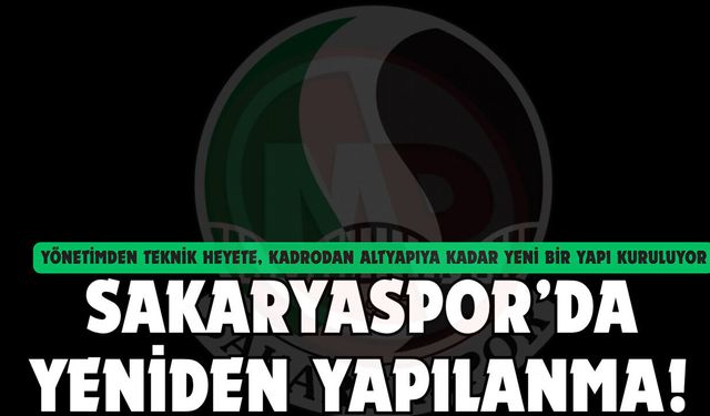Yönetimden teknik heyete, kadrodan altyapıya kadar yeni bir yapı kuruluyor