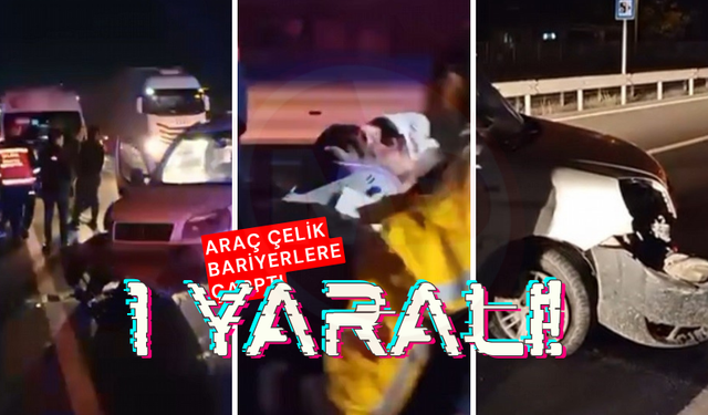 Araç çelik bariyerlere çarptı: 1 yaralı!