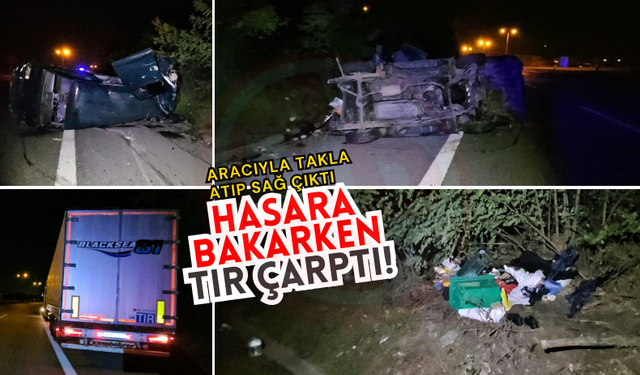 Aracıyla takla atıp sağ çıktı, hasara bakarken tır çarptı!