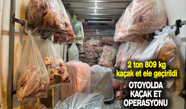 2 ton 809 kg kaçak et ele geçirildi!