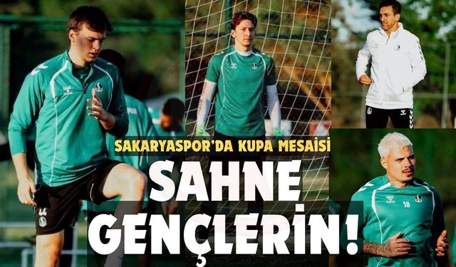 Sakaryaspor’da kupa mesaisi!