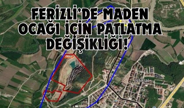 Ferizli’de maden ocağı için patlatma değişikliği!