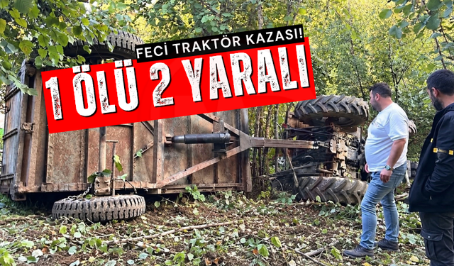 Traktörün devrildiği kazada 1 kişi öldü 2 kişi yaralandı