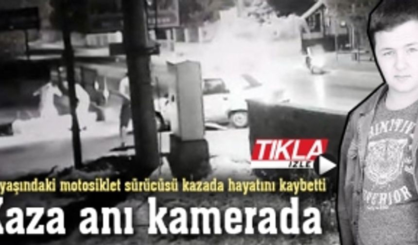 20 yaşındaki motosiklet sürücüsü kazada hayatını kaybetti