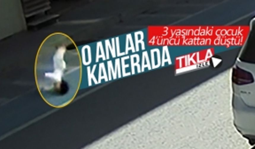 3 yaşındaki çocuk 4’üncü kattan düştü!