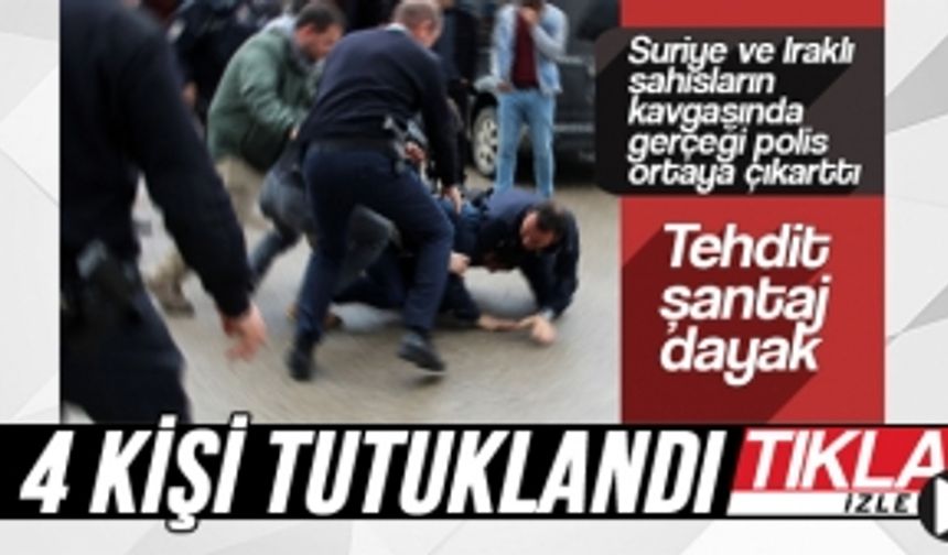 Suriye ve Iraklı grubun kavgasında 4 kişi tutuklandı