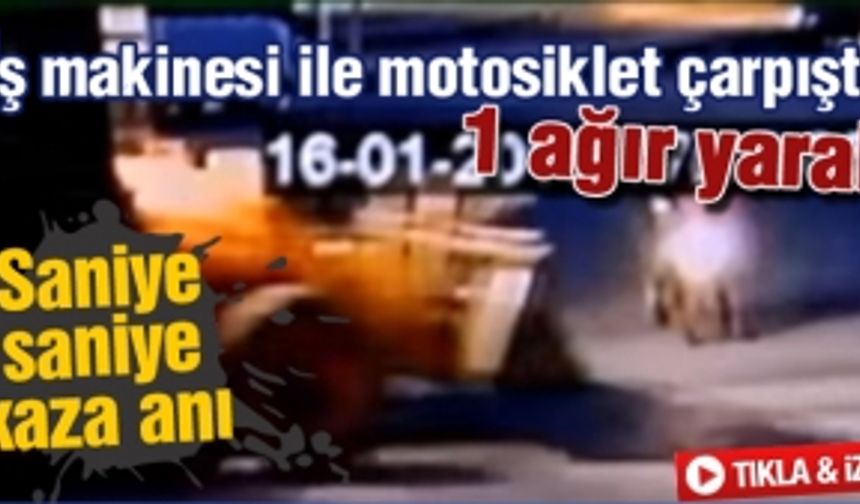 İş makinesi ile motosiklet çarpıştı 1 ağır yaralı