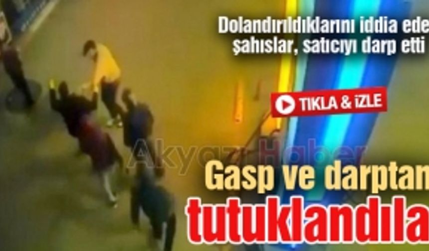 Dolandırıldıklarını iddia eden şahıslar, satıcıyı darp etti