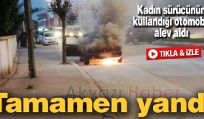 Kadın sürücünün kullandığı otomobil alev alev yandı