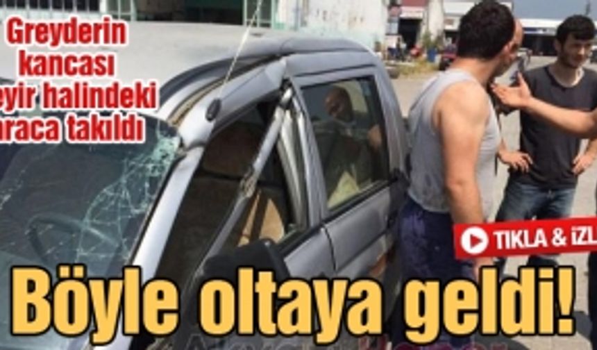 Greyderin kancası seyir halindeki araca takıldı